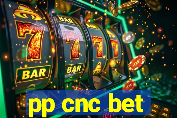pp cnc bet